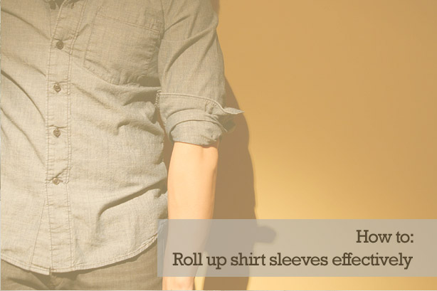 How to: Roll up shirt sleeves effectively